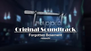 Trapped OST  Forgotten Basement rouon39 [upl. by Carpio244]