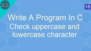 Write A Program In C to check uppercase and lowercase character [upl. by Prima43]