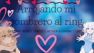 Arrojando mi sombrero al ring Genshin Impact Fanfic\\ Aether x Furina  Cap 11 [upl. by Thatcher]