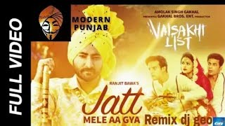 Jatt Mele Aa Gya Remix Ranjit Bawa By Dj Geo Punjabi Latest song [upl. by Enilrae]