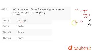 Which one of the following acts as a neutral ligand   CLASS 12  COORDINATION COMPOUNDS  CHE [upl. by Ahsilahs203]