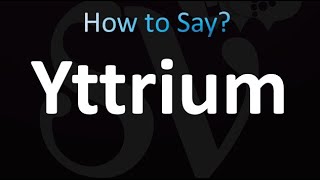 How to Pronounce Yttrium correctly [upl. by Runstadler]