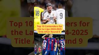 Top 10 Contenders for the La Liga 20242025 Title After Round 9 shorts laliga [upl. by Hartzke]