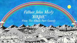 Father John Misty  Birdie [upl. by Undine]