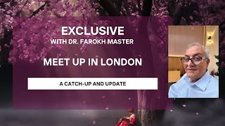 MEET UP IN LONDON EXCLUSIVE with Dr Farokh Master [upl. by Alyahs]