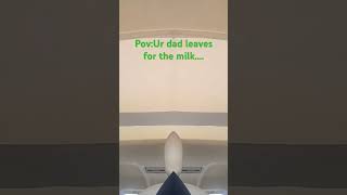 Ur dad leaves for the milk be like [upl. by Benni]