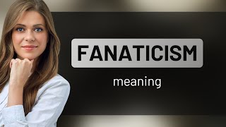 Fanaticism  meaning of FANATICISM [upl. by Eizdnil553]