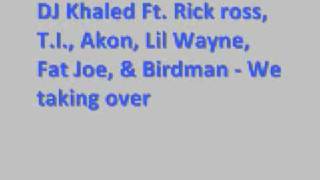 DJ Khaled Ft Rick Ross T I  Akon  Lil Wayne  Fat Joe and Birdman  We takin over Lyrics [upl. by Adohr]