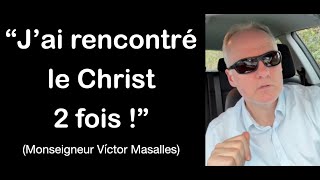 quotJai eu la grâce de rencontrer le Christ à deux reprises quot Monseigneur Victor Masalles [upl. by Wendeline7]