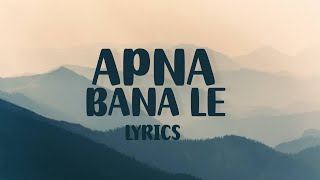 Apna Bana Le  Lyrics  Arijit Singh [upl. by Anileda]