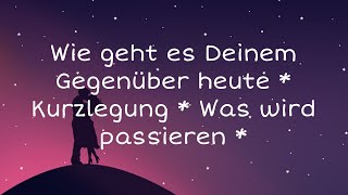 Wie geht es Deinem Gegenüber heute  Kurzlegung  Was wird passieren  ER FEIERT LIEBER 😐 [upl. by Mimi]