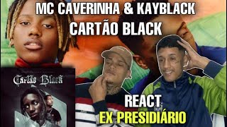 EX PRESIDIÁRIO REACT MC CaverinhaKayblack  Cartão Black Clipe Oficial [upl. by Yentnuoc]