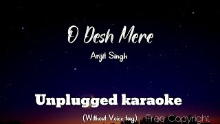 Desh Mere  Arijit Singh  Unplugged Karaoke With Lyrics   Independence Day Special  O Desh Mere [upl. by Kelda689]