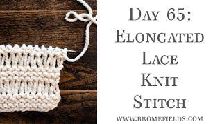 Day 65 Elongated Lace Knit Stitch [upl. by Arrekahs]