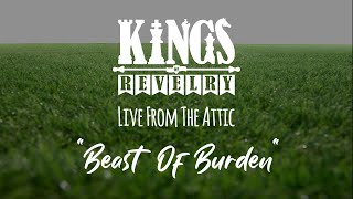 Beast Of Burden  Kings Of Revelry  Live From The Attic [upl. by Sherilyn]