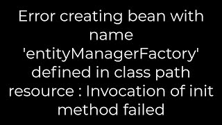 Java Error creating bean with name entityManagerFactory defined in class path resource5solution [upl. by Tnahs]