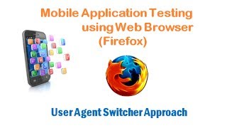 User Agent Switcher Approach  Mobile Application Testing Using Web Browser Firefox [upl. by Nimesh466]