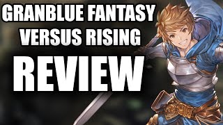 Granblue Fantasy Versus Rising Review  The Final Verdict [upl. by Sherrard364]