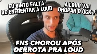 FNS FALA SOBRE CHORAR APÓS DERROTA CONTRA LOUD E SE A LOUD VAI DROPAR O QCK APÓS O MASTERS MADRID [upl. by Ydiarf965]