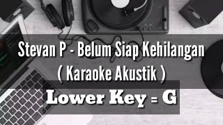 Stevan Pasaribu  Belum Siap Kehilangan  Karaoke Akustik  Lower Key G [upl. by Suivatnad]