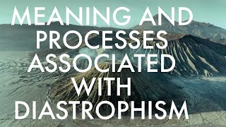 MEANING AND PROCESSES ASSOCIATED WITH DIASTROPHISM [upl. by Lotti]