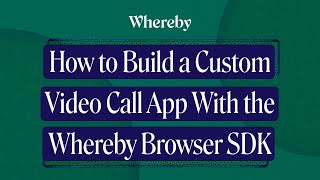 How to Build a Custom Video Call App With the Whereby Browser SDK [upl. by Erdda]