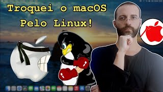 🤯 Troquei o macOS 🍎 pelo Linux 🐧 [upl. by Zaragoza973]