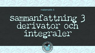 5 sammanfattning 3 derivator och integraler [upl. by Siraf489]