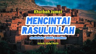 Khutbah Jumat  Mencintai Rasulullah Muhammad ﷺ  Ustadz Abdul Malik [upl. by Baynebridge]