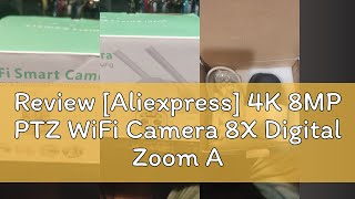 Review Aliexpress 4K 8MP PTZ WiFi Camera 8X Digital Zoom AI PersonAnimalVehicle Detection Outdo [upl. by Asher962]