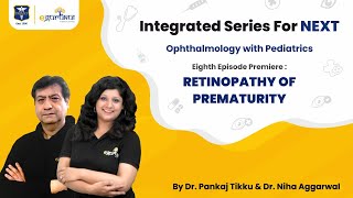 Retinopathy of Prematurity  Integrated Series for NEXT  Dr Pankaj Tikku  Dr Niha Aggarwal [upl. by Eiba]