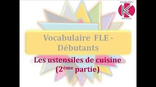 Vidéo n°5  Ustensiles de cuisine 2 [upl. by Franzen]