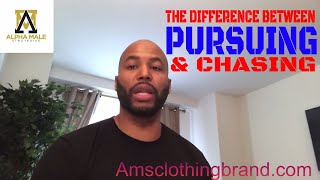 The Difference Between Chasing And Pursuing A Woman amp How To Prevent Overpursuing [upl. by Retsehc]