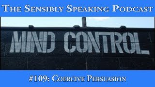 Sensibly Speaking Podcast 109 Coercive Persuasion [upl. by Yorle375]