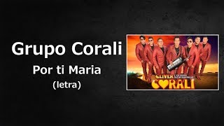 Grupo Corali  Por ti Maria Letra [upl. by Jaime7]