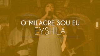 Eyshila  O Milagre Sou Eu Live Session [upl. by Clougher288]