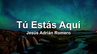 Jesus Adrian Romero Tu Estas AquiLetraLyrics [upl. by Reina]