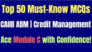 🔥 Top 50 MustKnow MCQs for CAIIB ABM  Ace Module C with Confidence CREDIT MANAGEMENT 🔥 [upl. by Defant]