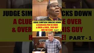 JUDGE SIMPSON SMACKS DOWN A CLUELESS PRO SE OVER amp OVER amp OVER THIS GUY HAS NO CLUE judgesimpson [upl. by Saunderson]