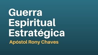 Guerra Espiritual Estratégica  Apóstol Rony Chaves [upl. by Ilatfen668]