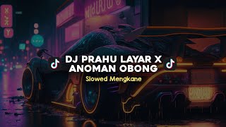 DJ PRAHU LAYAR X ANOMAN OBONG SLOWED MENGKANE VIRAL TIKTOK [upl. by Gustafson]