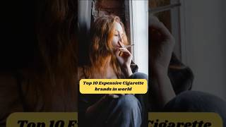 Top 10 expensive cigarette brands in the world🔥 shorts shortsfeed trending explore viralshort [upl. by Erny511]