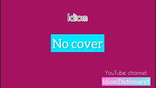 “ No cover “ meaning  Improve your English by learning Idioms IdiomDictionary [upl. by Misak620]