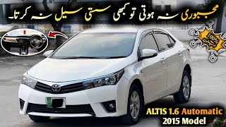 Ep 609 Urgent Sale Toyota Corolla ALTIS 16 Automatic 2015 Model  Low Budget amp Genuine [upl. by Hgielrac359]