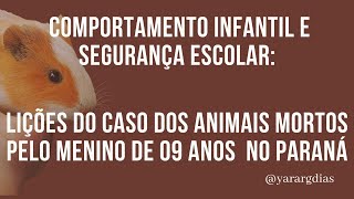 Comportamento Infantil e Segurança Escolar Lições do Caso dos Animais mortos no Paraná [upl. by Dmitri535]