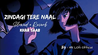 Hit Punjabi Song  Zindagi Tere Naal Slowed  Reverb  HN Lofi Official [upl. by Ilysa901]