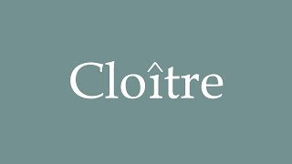 How to Pronounce Cloître Cloister Correctly in French [upl. by Heigl]