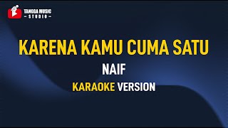 Naif  Karena Kamu Cuma Satu Karaoke [upl. by Nimocks135]