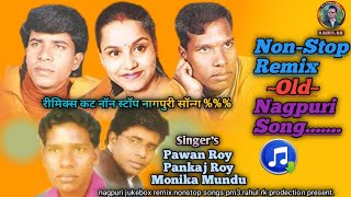 REMIX CUT NONSTOP OLD NAGPURI SONG 2024PAWAN ROY PANKAJ ROY MONIKA MUNDU REMIX NAGPURI SONG 2024 [upl. by Atterg622]