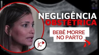 Negligência Obstétrica Bebê Morre No Parto [upl. by Heimlich]